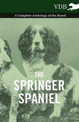 The Springer Spaniel - A Complete Anthology of the Breed - Various - cover