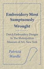 Embroidery Most Sumptuously Wrought - Dutch Embroidery Designs In The Metropolitan Museum of Art, New York