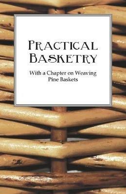 Practical Basketry - With a Chapter on Weaving Pine Baskets - Anon. - cover