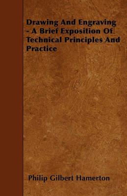 Drawing And Engraving - A Brief Exposition Of Technical Principles And Practice - Philip Gilbert Hamerton - cover