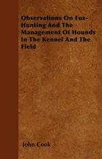 Observations On Fox-Hunting And The Management Of Hounds In The Kennel And The Field