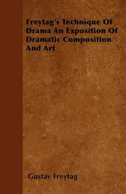 Freytag's Technique Of Drama An Exposition Of Dramatic Composition And Art - Gustav Freytag - cover