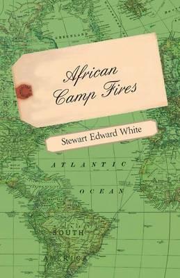 African Camp Fires - Stewart Edward White - cover