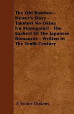 The Old Bamboo-Hewer's Story - Taketori No Okina No Monogatari - The Earliest Of The Japanese Romances - Written In The Tenth Century