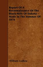 Report Of A Reconnaissance Of The Black Hills Of Dakota - Made In The Summer Of 1874