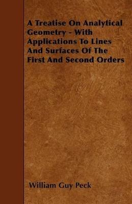 A Treatise On Analytical Geometry - With Applications To Lines And Surfaces Of The First And Second Orders - William Guy Peck - cover