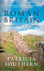 Roman Britain: A New History 55 BC-AD 450