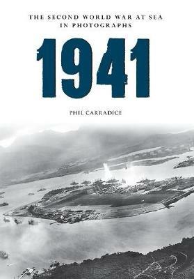 1941 The Second World War at Sea in Photographs - Phil Carradice - cover