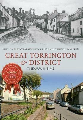 Great Torrington & District Through Time - Julia Barnes,Anthony Barnes,Susan Scrutton - cover