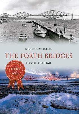 The Forth Bridges Through Time - Michael Meighan - cover