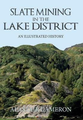 Slate Mining in the Lake District: An Illustrated History - Alastair Cameron - cover