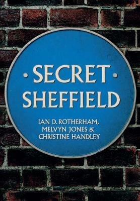 Secret Sheffield - Ian D. Rotherham,Melvyn Jones,Christine Handley - cover