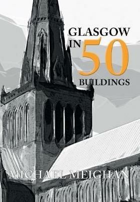 Glasgow in 50 Buildings - Michael Meighan - cover