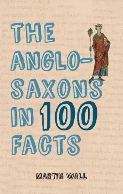 Ibs The Anglo-Saxons in 100 Facts