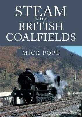Steam in the British Coalfields - Mick Pope - cover