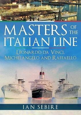 Masters of the Italian Line: Leonardo da Vinci, Michelangelo and Raffaello - Ian Sebire - cover