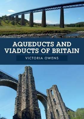 Aqueducts and Viaducts of Britain - Victoria Owens - cover