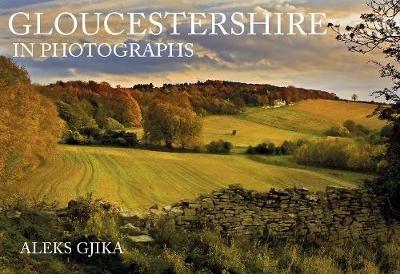 Gloucestershire in Photographs - Aleks Gjika - cover