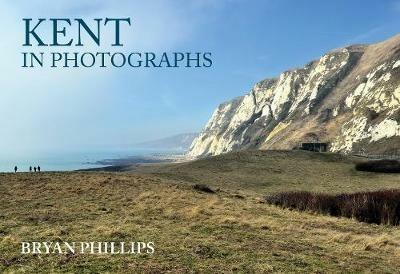 Kent in Photographs - Bryan Phillips - cover