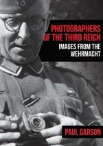 Photographers of the Third Reich: Images from the Wehrmacht