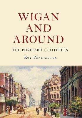 Wigan and Around: The Postcard Collection - Roy Pennington - cover