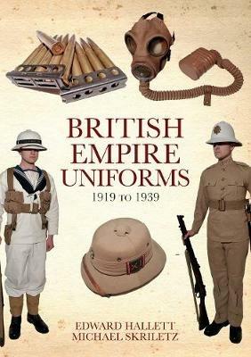 British Empire Uniforms 1919 to 1939 - Edward Hallett,Michael Skriletz - cover