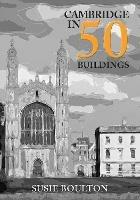 Cambridge in 50 Buildings - Susie Boulton - cover