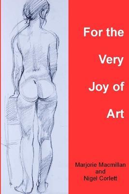 For the Very Joy of Art - Nigel Corlett,Marjorie MacMillan - cover