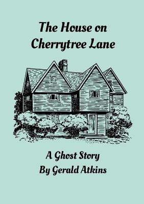 The House on Cherrytree Lane: A Ghost Story - Gerald Atkins - cover