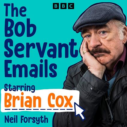 The Bob Servant Emails: A BBC Radio Dramatisation starring Brian Cox