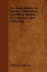 The Book-Hunter In London - Historical And Other Studies Of Collectors And Collecting