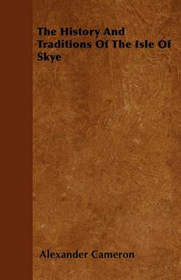 The History And Traditions Of The Isle Of Skye - Alexander Cameron - cover