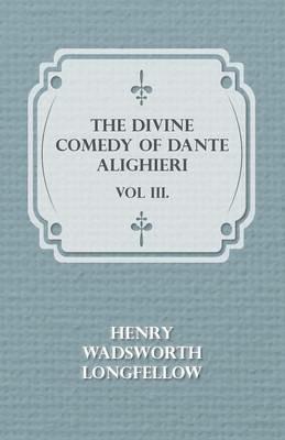 The Divine Comedy Of Dante Alighieri - Vol III. - Henry Wadsworth Longfellow - cover