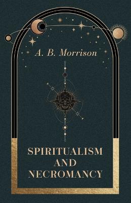 Spiritualism And Necromancy - A. B. Morrison - cover