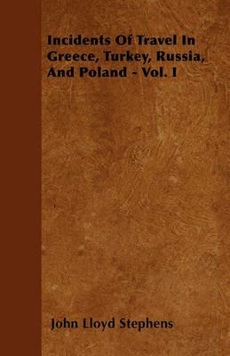 Incidents Of Travel In Greece, Turkey, Russia, And Poland - Vol. I - John Lloyd Stephens - cover