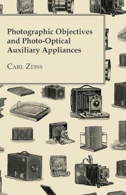 Photographic Objectives And Photo-Optical Auxiliary Appliances - Carl Zeiss - cover