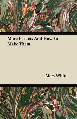 More Baskets And How To Make Them - Mary White - cover