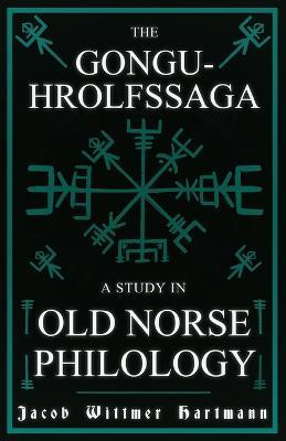 The Gongu-Hrolfssaga - A Study In Old Norse Philology - Jacob Wittmer Hartmann - cover