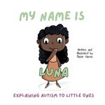 My Name is Luna: Explaining Autism to Little Ones