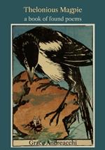 Thelonious Magpie: A Book of Found Poems