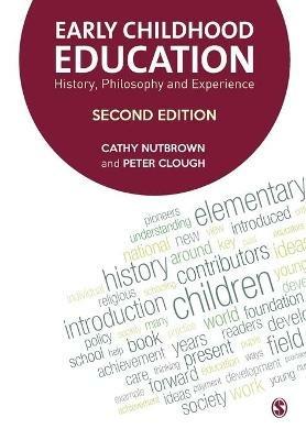 Early Childhood Education: History, Philosophy and Experience - Cathy Nutbrown,Peter Clough - cover