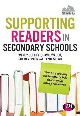 Supporting Readers in Secondary Schools: What every secondary teacher needs to know about teaching reading and phonics - Wendy Jolliffe,David Waugh,Jayne Stead - cover