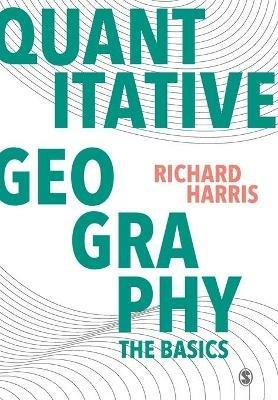 Quantitative Geography: The Basics - Richard Harris - cover