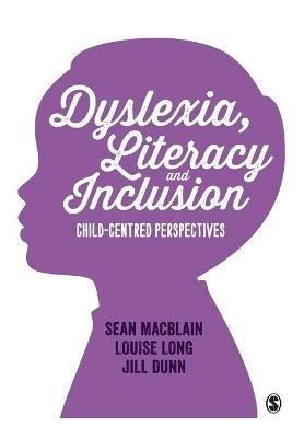 Dyslexia, Literacy and Inclusion: Child-centred perspectives - Sean MacBlain,Louise Long,Jill Dunn - cover