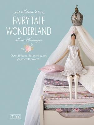 Tilda'S Fairy Tale Wonderland: Over 25 Beautiful Sewing and Papercraft Projects - Tone Finnanger - cover