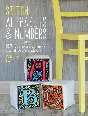 Stitch Alphabets & Numbers: 120 Contemporary Designs for Cross Stitch and Needlepoint - Felicity Hall - cover