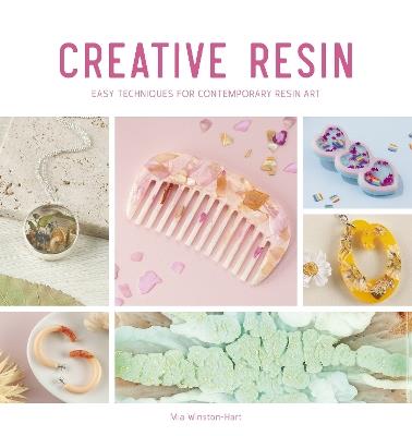 Creative Resin: Easy techniques for contemporary resin art - Mia Winston-Hart - cover