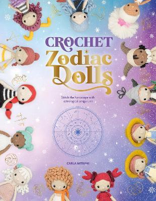 Crochet Zodiac Dolls: Stitch the horoscope with astrological amigurumi - Carla Mitrani - cover