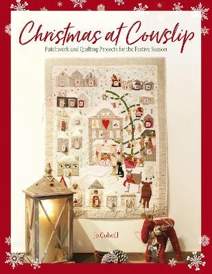 Christmas at Cowslip: Patchwork and quilting projects for the festive season - Jo Colwill - cover