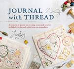 Journal with Thread: A Practical Guide to Sewing Seasonal Stories in Fabric & Thread with Iron-on Transfers